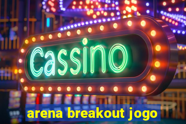 arena breakout jogo